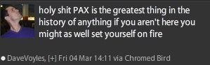 He's really jazzed about PAX. Now where's that gas tank?