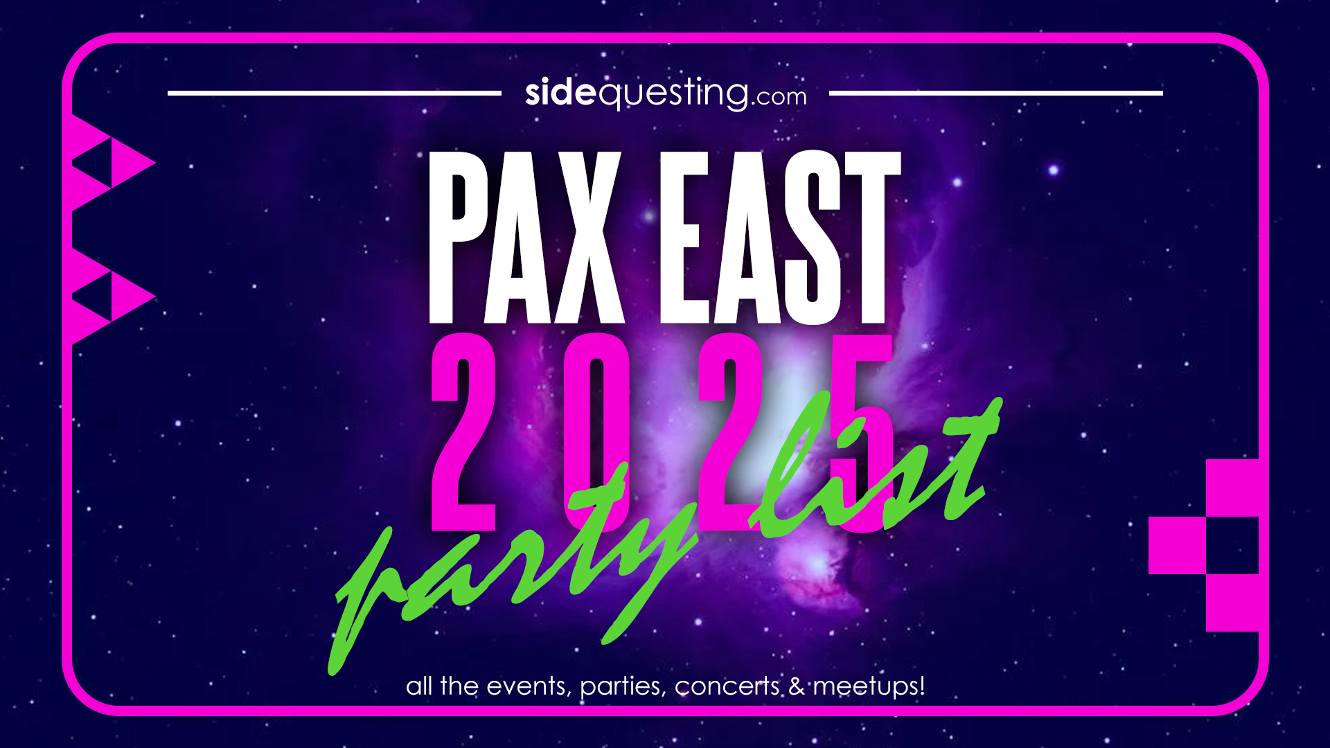 SideQuesting’s ULTIMATE PAX EAST 2025 PARTY LIST