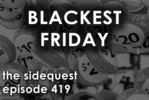 The SideQuest Episode 419: Blackest Friday