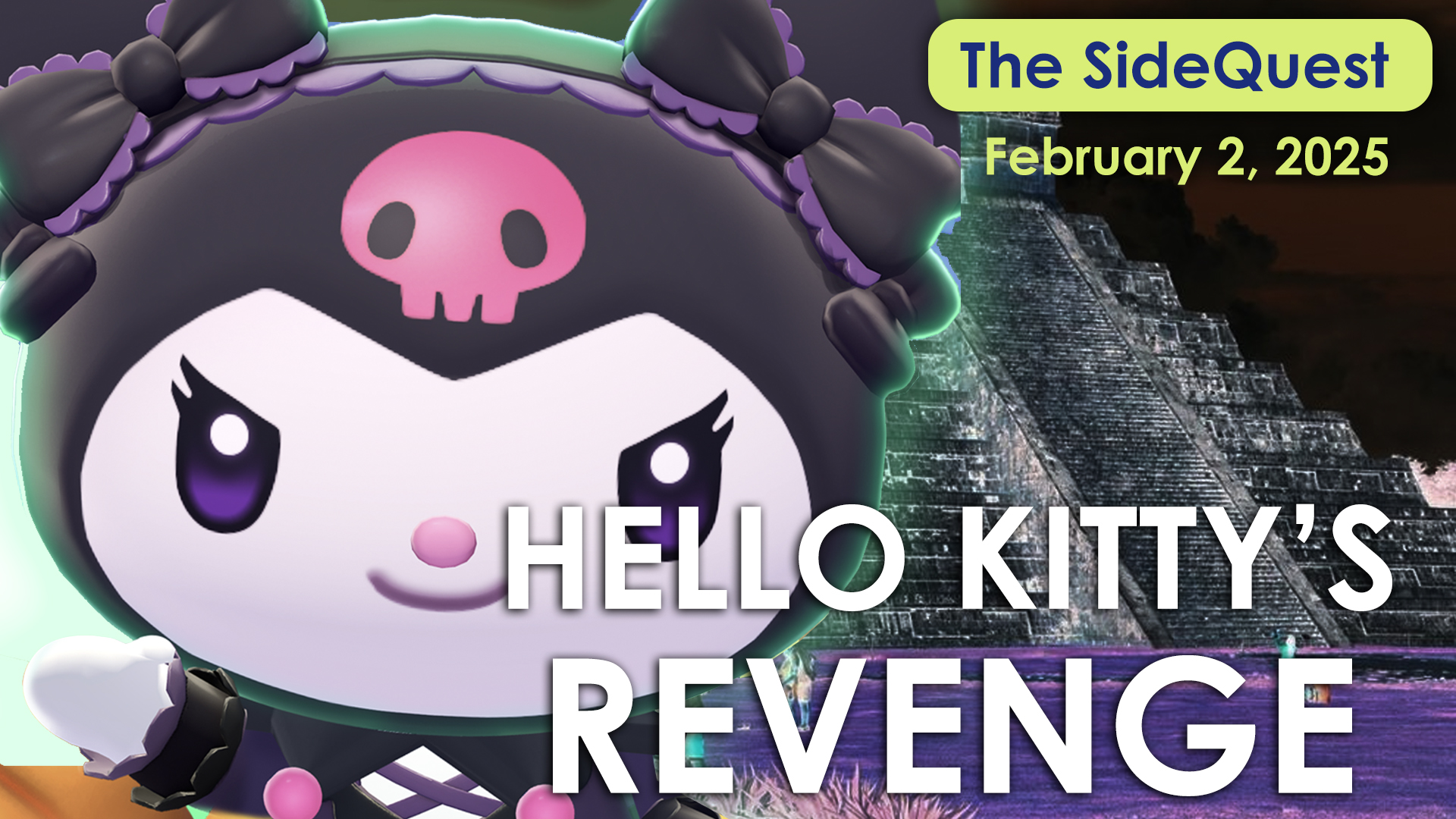 The SideQuest LIVE! February 2, 2025: Hello Kitty’s Revenge