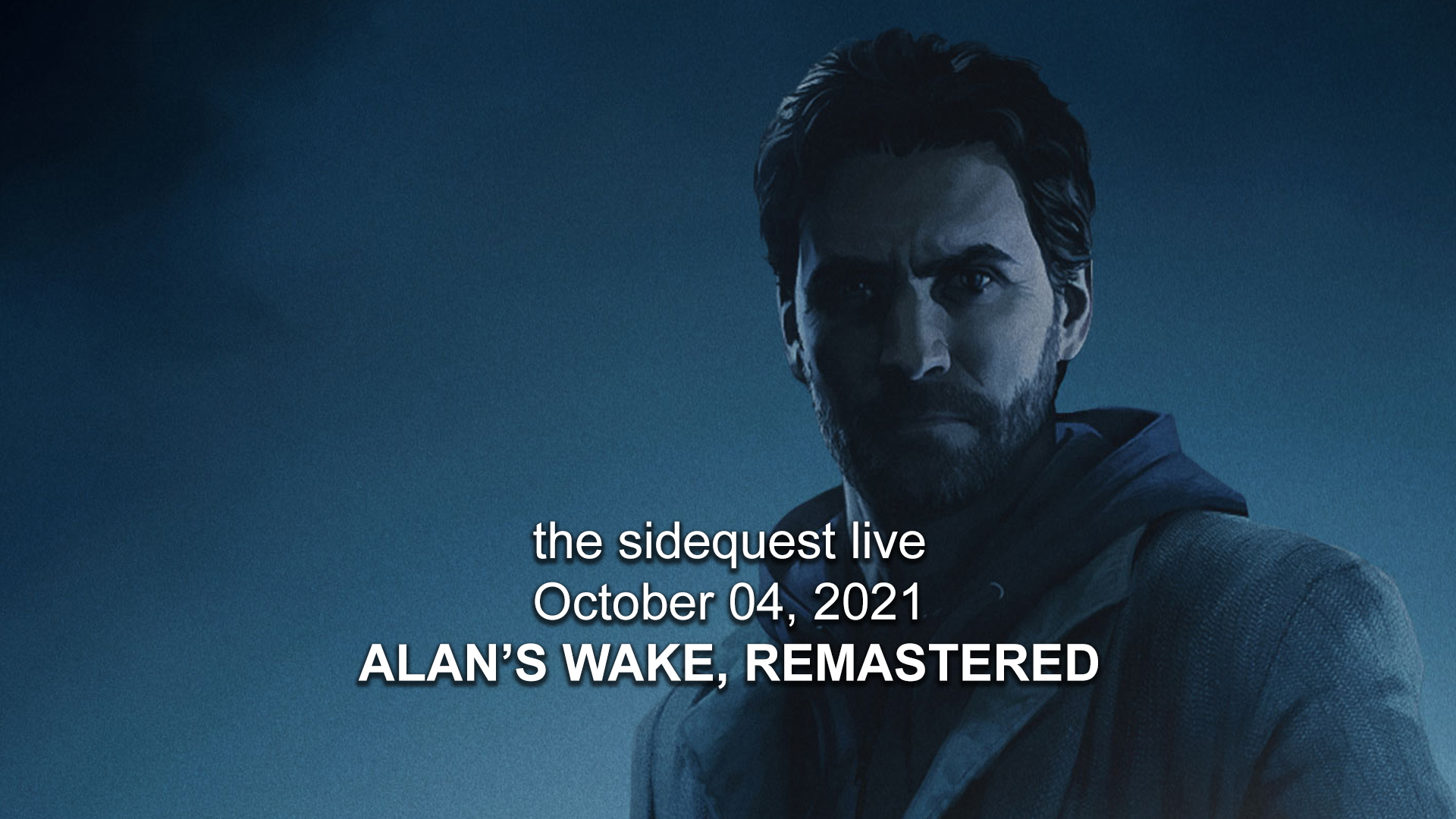 The SideQuest LIVE! October 04, 2021: Alan’s Wake, Remastered