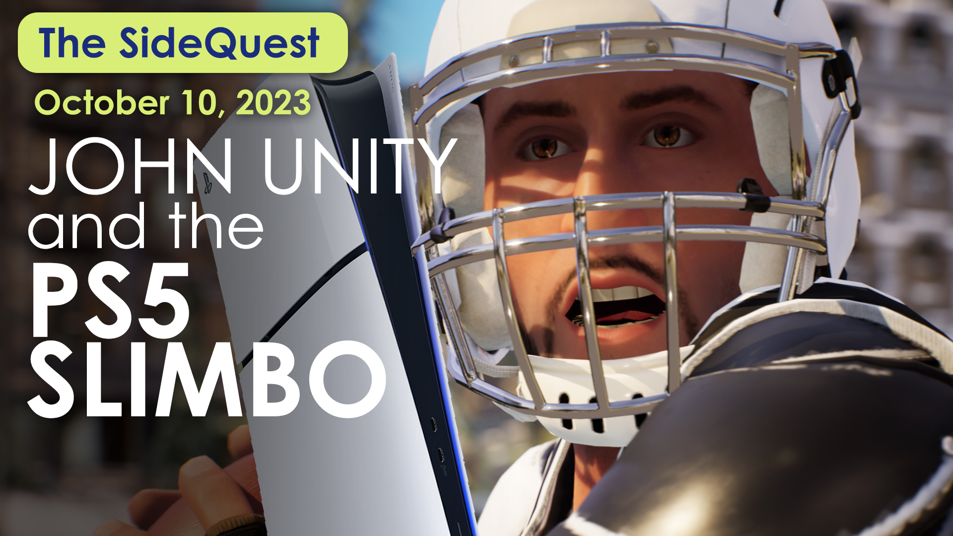 The SideQuest LIVE! October 10, 2023: John Unity and the PS5 Slimbo