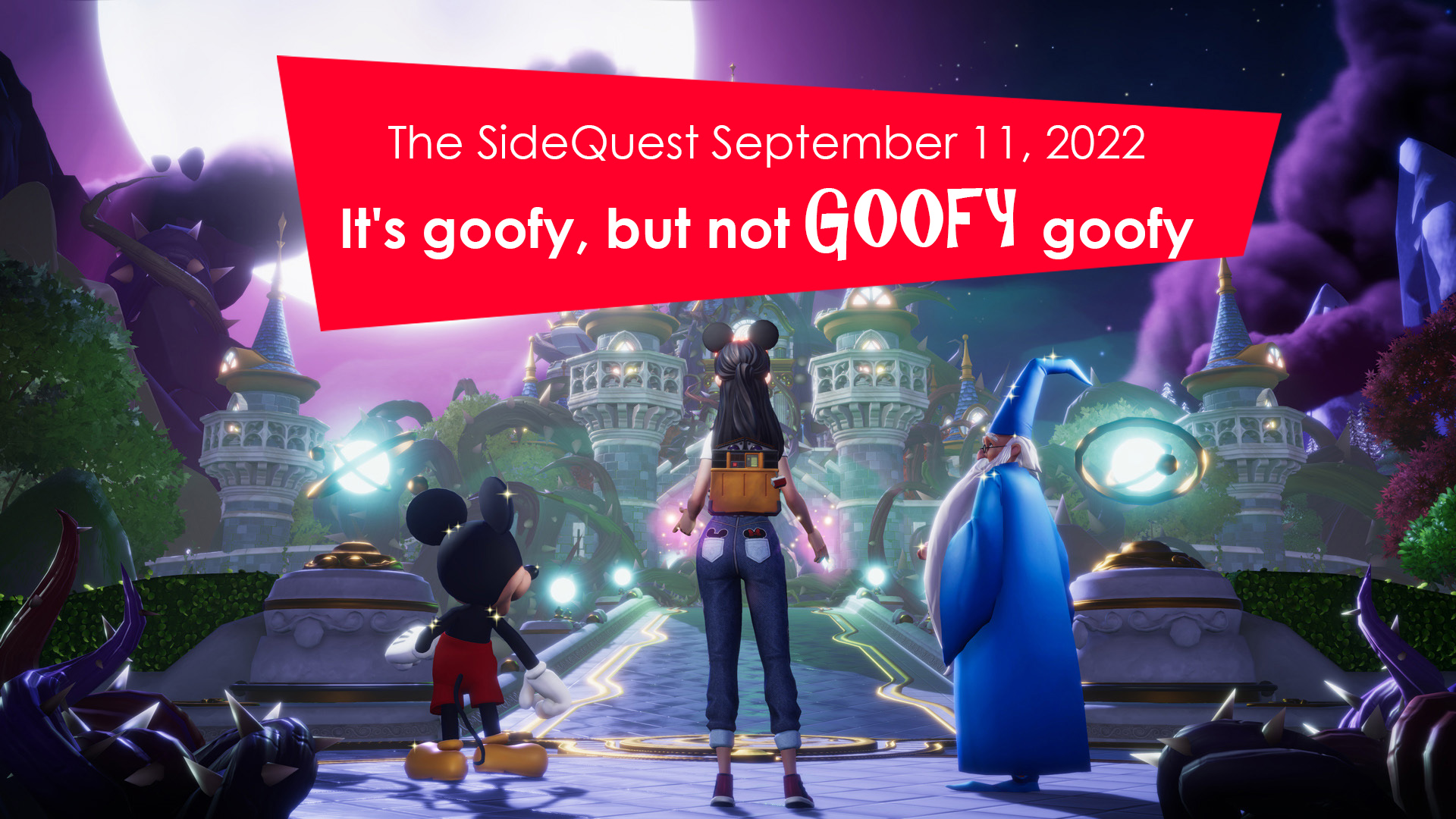 The SideQuest September 11, 2022: It’s goofy, but not GOOFY goofy