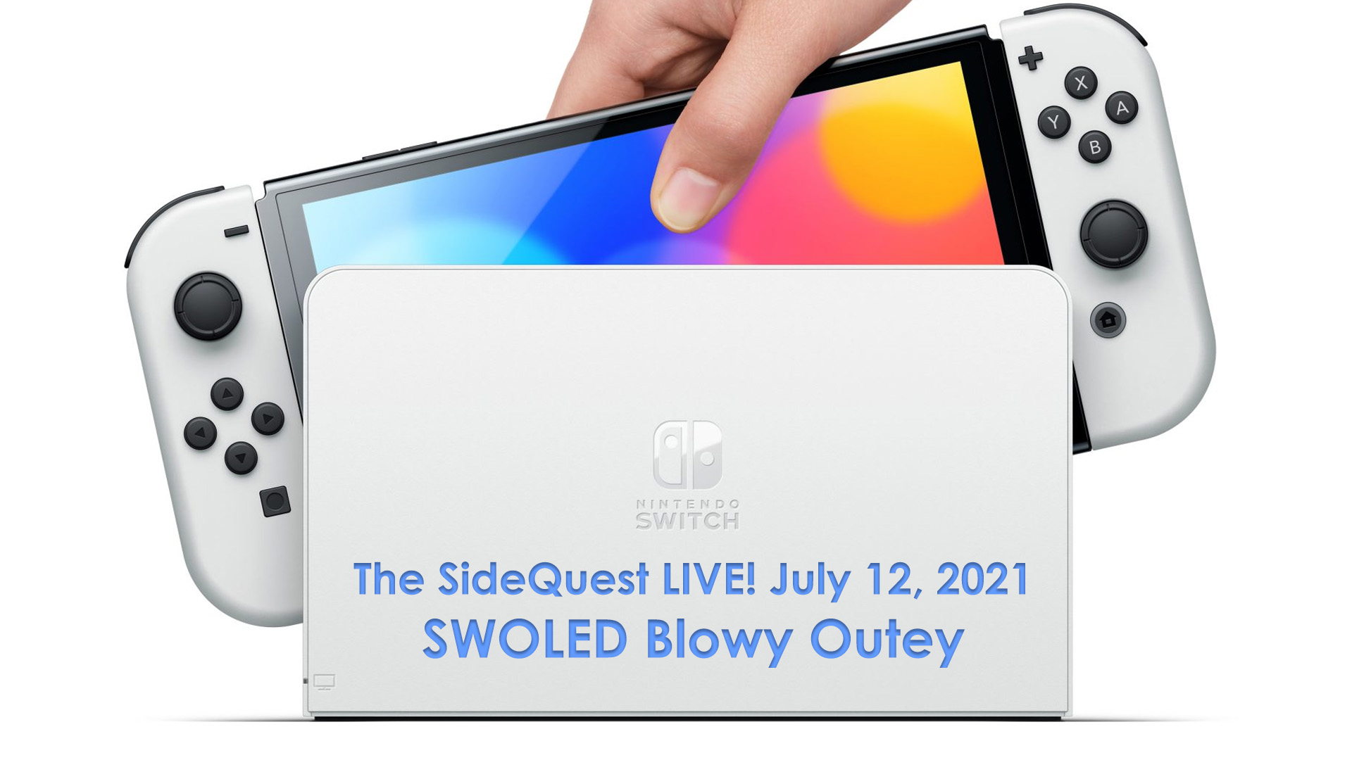 The SideQuest LIVE! July 12, 2021: SWOLED Blowy Outey