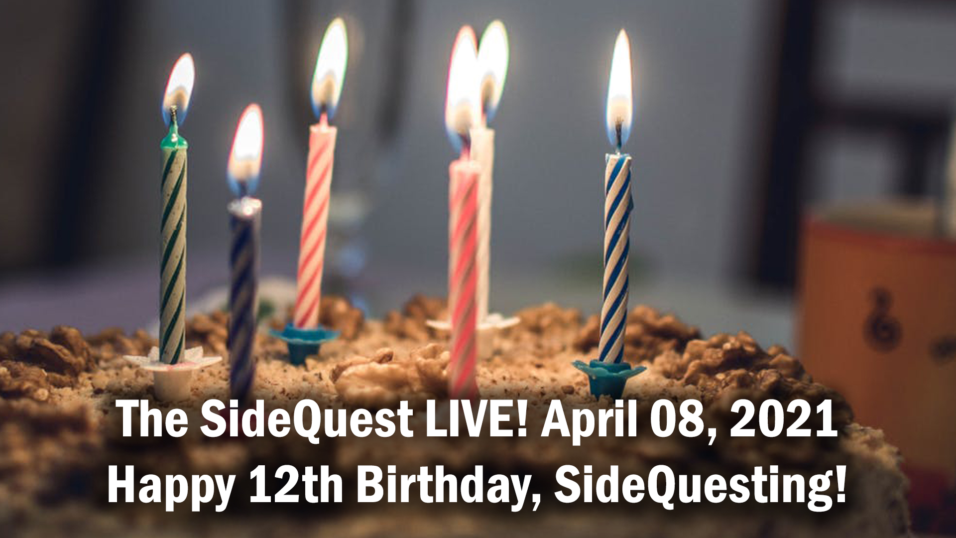 The SideQuest LIVE! April 08, 2021: Happy 12th Birthday, SideQuesting!