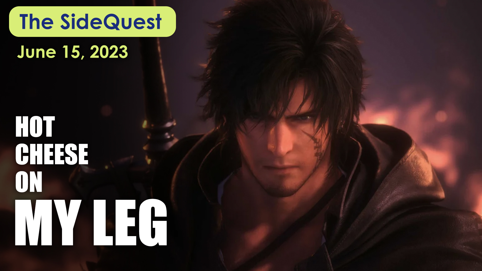 The SideQuest LIVE! June 15, 2023: Hot Cheese on My Leg