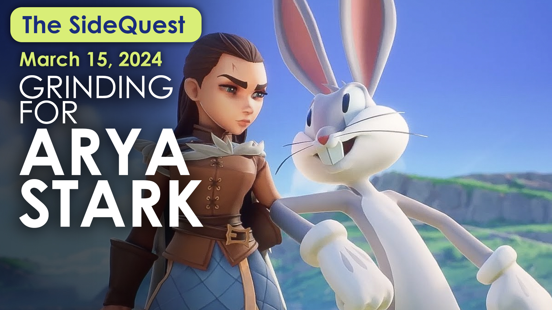 The SideQuest LIVE! March 15, 2024: Grinding for Arya Stark