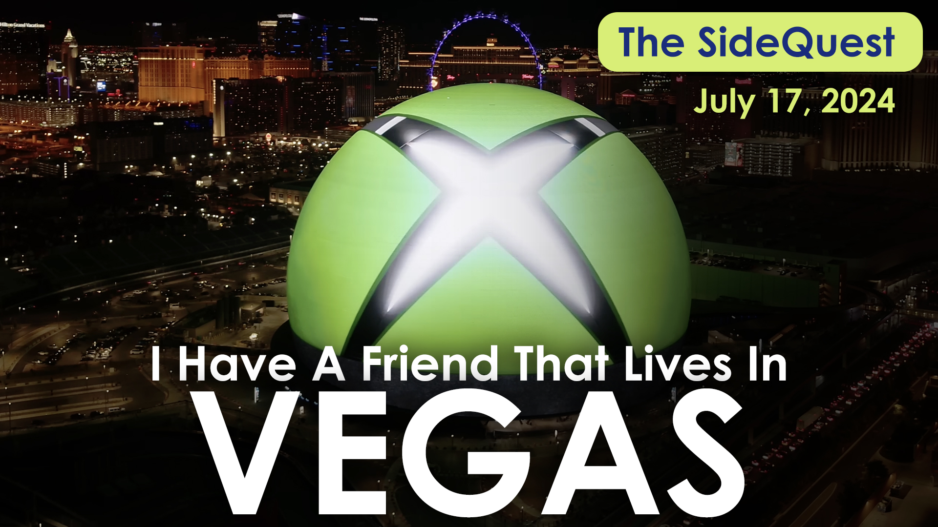 The SideQuest LIVE July 17, 2024: I Have A Friend That Lives In Vegas