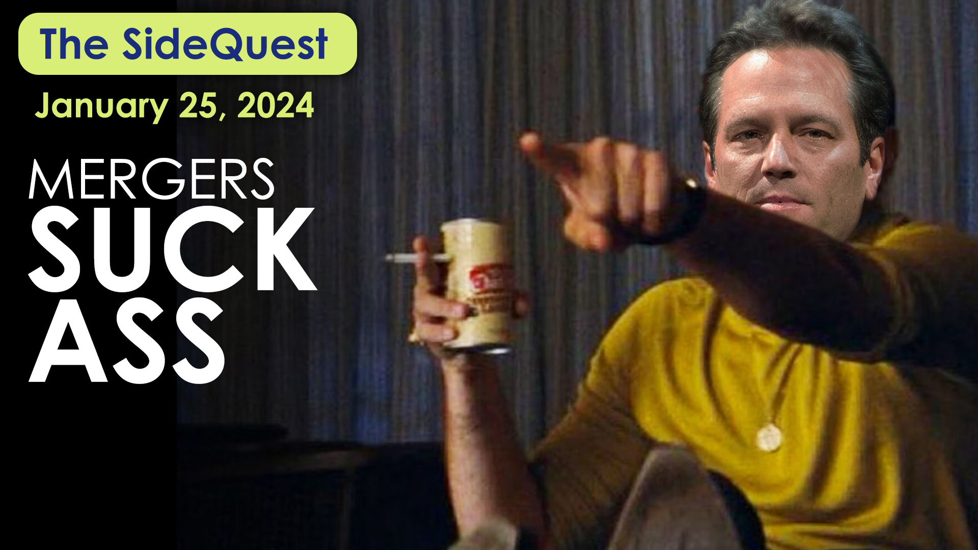 The SideQuest LIVE! January 25, 2024: Mergers Suck Ass