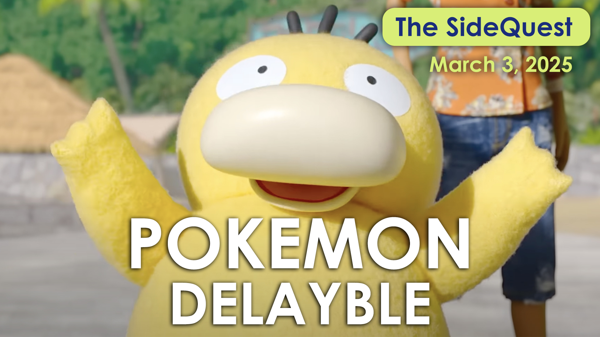 The SideQuest LIVE! March 3, 2025: Pokemon Delayble