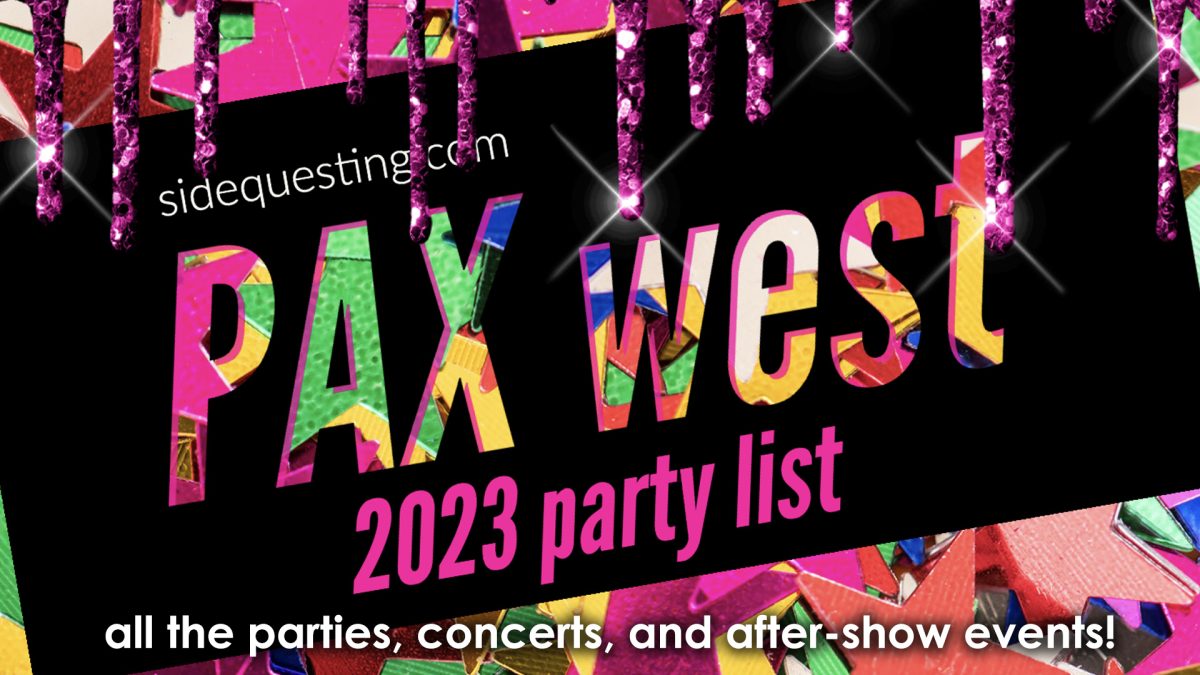 The PAX West 2023 Party List Your ULTIMATE guide to the parties and