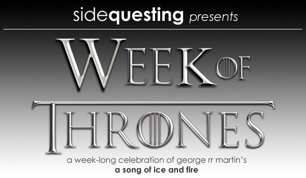 Game of Thrones Week